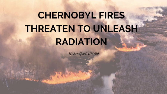 Chernobyl Fires Threaten to Unleash Radiation